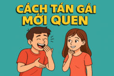 3 CÁCH TÁN GÁI MỚI QUEN DỄ ÁP DỤNG