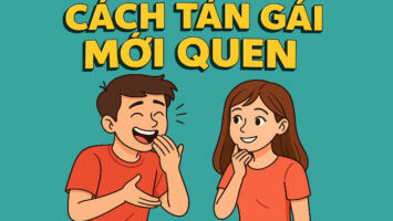 3 CÁCH TÁN GÁI MỚI QUEN DỄ ÁP DỤNG