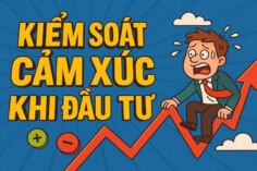 KIỂM SOÁT CẢM XÚC KHI ĐẦU TƯ VỚI 5 HÀNH ĐỘNG