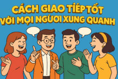 3 CÁCH GIAO TIẾP TỐT VỚI MỌI NGƯỜI XUNG QUANH