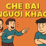 3 KIỂU CHÊ BAI NGƯỜI KHÁC VÀ CÁCH ĐỐI PHÓ 1 3 KIỂU CHÊ BAI NGƯỜI KHÁC VÀ CÁCH ĐỐI PHÓ