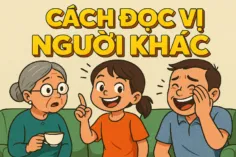 CÁCH ĐỌC VỊ NGƯỜI KHÁC QUA 3 TÌNH HUỐNG