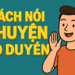 4 CÁCH NÓI CHUYỆN CÓ DUYÊN DỄ LÀM 1 CÁCH NÓI CHUYỆN CÓ DUYÊN DỄ LÀM