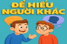 CÁCH ĐỂ HIỂU NGƯỜI KHÁC MÀ KHÔNG SUY DIỄN