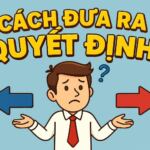 MỖI CÁCH ĐƯA RA QUYẾT ĐỊNH ĐỀU CÓ 2 MẶT 1 CÁCH ĐƯA RA QUYẾT ĐỊNH MÀ KHÔNG BỊ CẢM XÚC