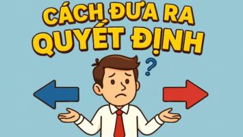 MỖI CÁCH ĐƯA RA QUYẾT ĐỊNH ĐỀU CÓ 2 MẶT 4 CÁCH ĐƯA RA QUYẾT ĐỊNH MÀ KHÔNG BỊ CẢM XÚC