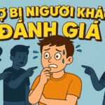 SỢ BỊ NGƯỜI KHÁC ĐÁNH GIÁ: 3 CÁCH XÁC NHẬN 1 SỢ BỊ NGƯỜI KHÁC ĐÁNH GIÁ: 3 CÁCH XÁC NHẬN