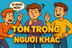 TÔN TRỌNG NGƯỜI KHÁC ĐỂ KHÔNG BỊ COI THƯỜNG