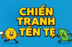 CHIẾN TRANH TIỀN TỆ 2025: LÀM TIỀN CỦA BẠN BỐC HƠI