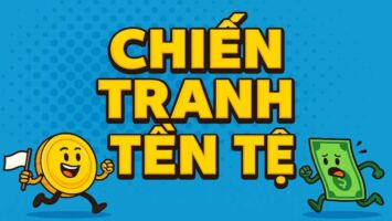 CHIẾN TRANH TIỀN TỆ 2025: LÀM TIỀN CỦA BẠN BỐC HƠI