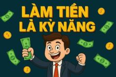 LÀM TIỀN LÀ KỸ NĂNG – DỄ HƠN HỌC ĐẠI HỌC KHÔNG?