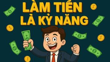 LÀM TIỀN LÀ KỸ NĂNG – DỄ HƠN HỌC ĐẠI HỌC KHÔNG? 6 LÀM TIỀN LÀ KỸ NĂNG – DỄ HƠN HỌC ĐẠI HỌC KHÔNG?