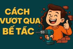 CÁCH VƯỢT QUA BẾ TẮC TRONG CUỘC SỐNG MỖI NGÀY