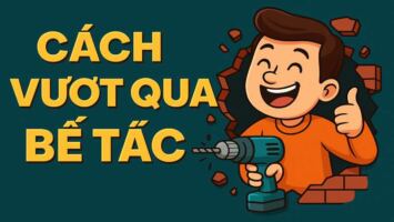 CÁCH VƯỢT QUA BẾ TẮC TRONG CUỘC SỐNG MỖI NGÀY