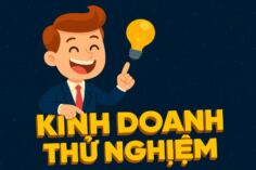 KINH DOANH THỬ NGHIỆM: BẠN CHỌN THỬ NHỎ TRƯỚC ?