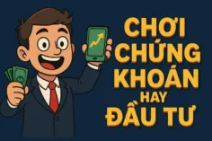 Chơi Chứng Khoán” Hay “Đầu Tư”? Sai Lầm Từ 1 Con Chữ