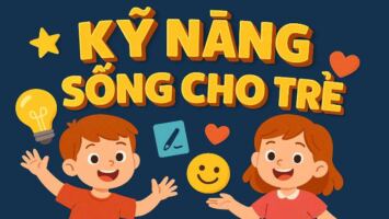 KỸ NĂNG SỐNG CHO TRẺ: CON BẠN BIẾT ĐIỀU NÀY TRƯỚC 15 TUỔI