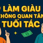 LÀM GIÀU KHÔNG QUAN TÂM TUỔI TÁC: 30 TUỔI CHƯA GIÀU LÀ HẾT CƠ HỘI? 1 LÀM GIÀU KHÔNG QUAN TÂM TUỔI TÁC: 30 TUỔI CHƯA GIÀU LÀ HẾT CƠ HỘI?