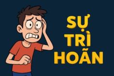 Sự Trì Hoãn:"Bí Kíp" Ngớ Ngẩn Giúp Bạn Hạ Gục Nó Trong 5 Phút