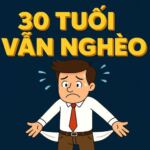 TẠI SAO 30 TUỔI VẪN NGHÈO? 5 LUẬT THOÁT NGHÈO 1 TẠI SAO 30 TUỔI VẪN NGHÈO? 5 LUẬT THOÁT NGHÈO