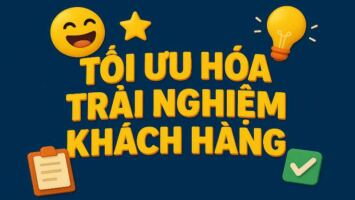 Tối Ưu Hóa Trải Nghiệm Khách Hàng: Thay Đổi "0 Đồng" Giúp Khách Lạ Thành Trung Thành