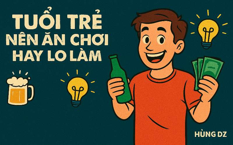 Tuổi trẻ nên ăn chơi hay lo làm? Đánh đổi "Sức Phục Hồi" để lấy "Cuộc Vui" hay "Tự Do Tài Chính"?
