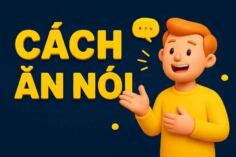 Cách ăn nói của bạn đang GIÚP hay đang HẠI bạn?