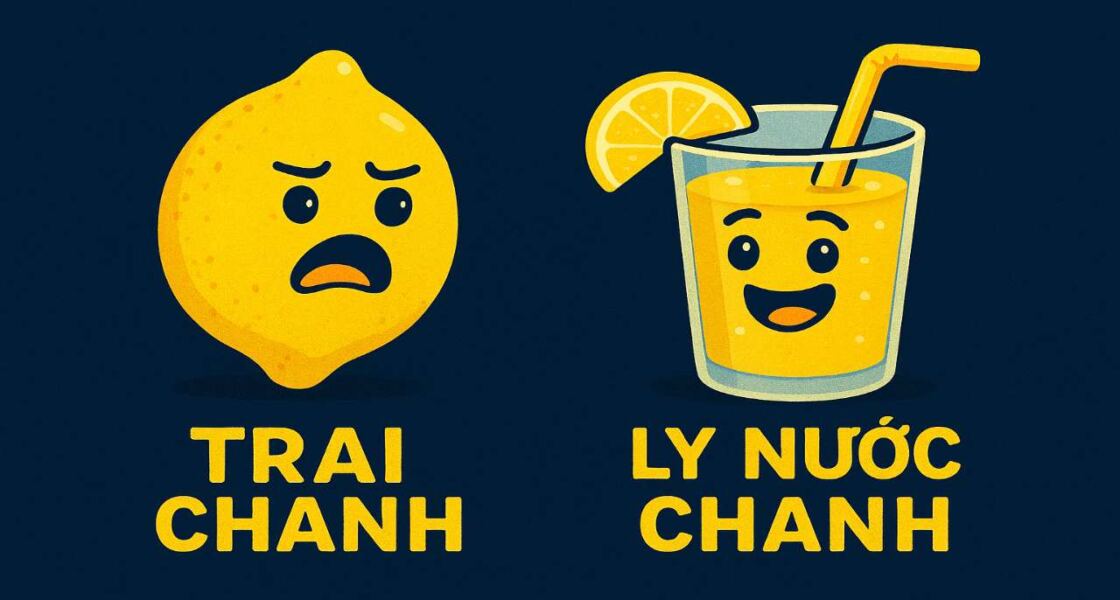 Khi cuộc đời ném cho bạn một quả chanh: Đó là "bất hạnh" hay thực ra là "món quà" trá hình?